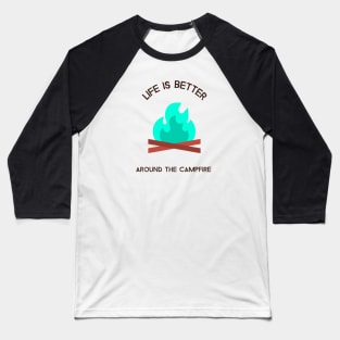 Life is better around the campfire Baseball T-Shirt